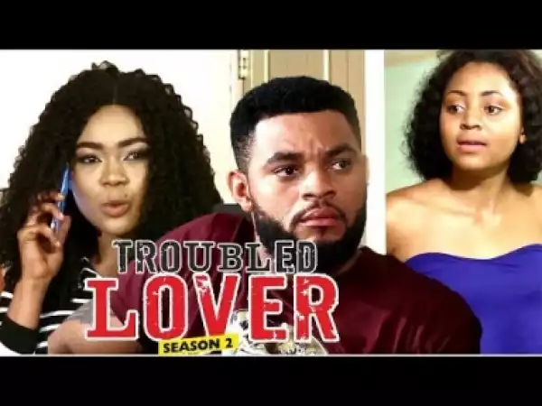 Video: Troubled Lover [Season 2] - Latest Nigerian Nollywoood Movies 2018